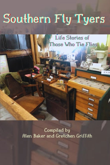 Southern Fly Tyers: Life Stories by Alen Baker & Gretchen Griffith